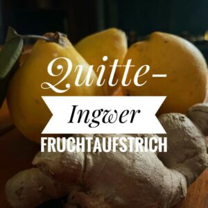 Fruchtaufstrich Quitte mit Ingwer